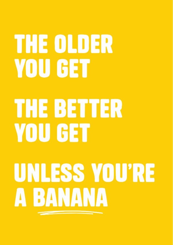 Funny Banana Joke Birthday Card – The Older You Get The Better You Get created by Tiger Feet Creations