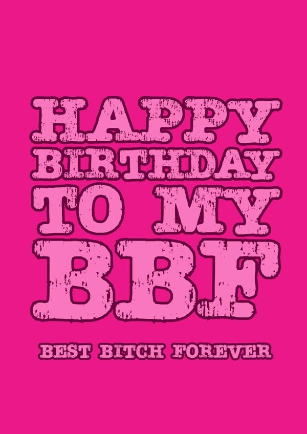 happy bbf Birthday Card 14877 created by Bad Taste Cards