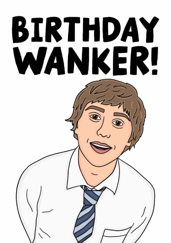 The Inbetweeners Funny Birthday Card - Jay The Inbetweeners - Birthday Wanker! created by Studio Doodles