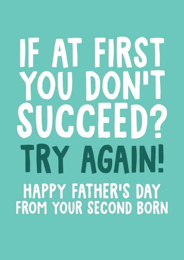 If At First You Don't Succeed? Try Again! - Funny Second Born Fathers Day Card created by Studio Doodles