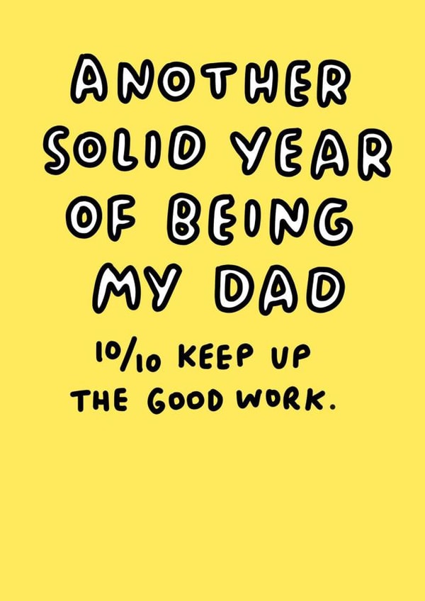 Sweet Father's Day Card - Typography - Another Solid Year Of Being My Dad - 10/10 Keep Up The Good Work created by Veronica Dearly