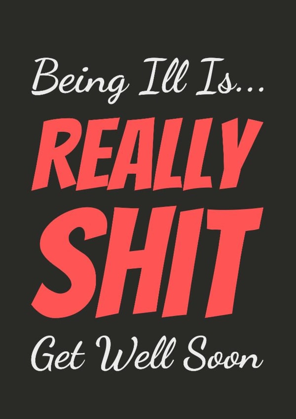 Being Ill is Really Shit Funny Get Well Soon Card created by Simon