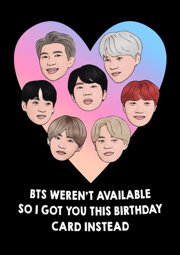 Funny Birthday Card - BTS - BTS Weren't Available So I Got You This Card Instead created by Hey Huns It's Nicole