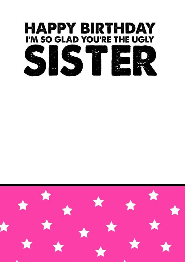 Sister ugly Birthday Card 8728 created by Silly Sentiments