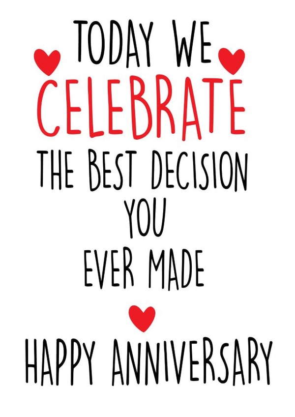 Funny Typography Anniversary Card - Engagement Anniversary - Hearts - Today We Celebrate The Best Decision You Ever Made created by Cheeky Chops Cards