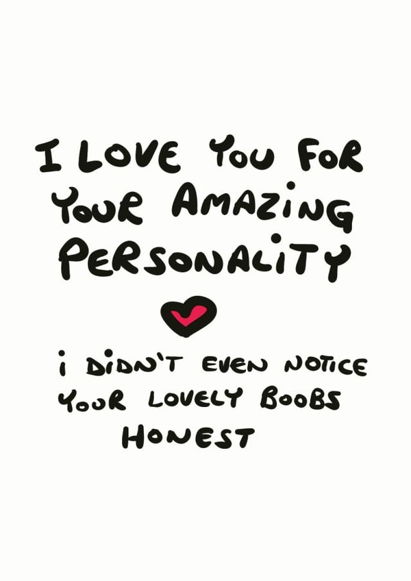 Cheeky Typography Anniversary Card / Valentines Day Card - I Love You For Your Amazing Personality I Didn't Even Notice Your Boobs created by Do Something David