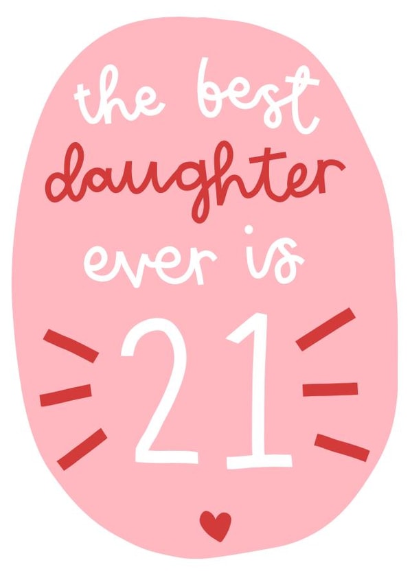 The Best Daughter is 21 Birthday Card created by Oh, Laura