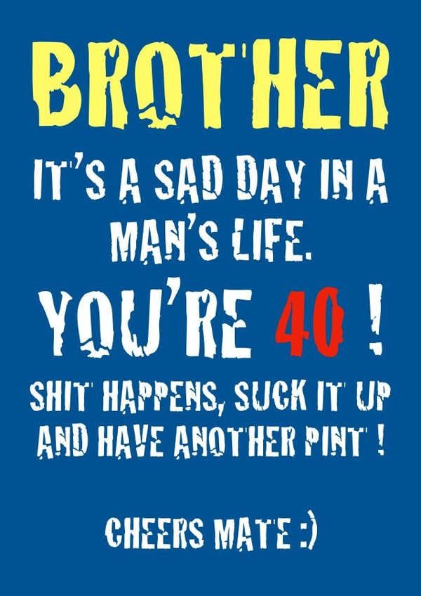 Funny brother 40th birthday card created by Adam Regester