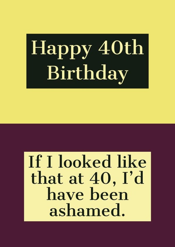 happy 40 Birthday Card 39653 created by Joke With A Jab