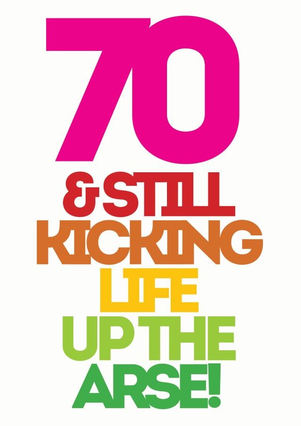70 & still kicking life up the arse created by Lizzie O'Grady