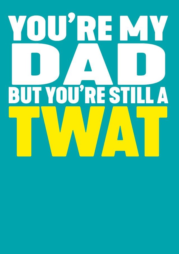 DAD TWAT Birthday Card 8169 created by Filthy Sentiments