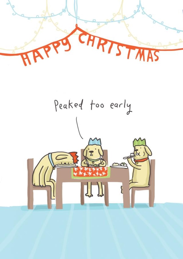 Funny Christmas card - dogs eating dinner - peaked too early created by Sarah Ray