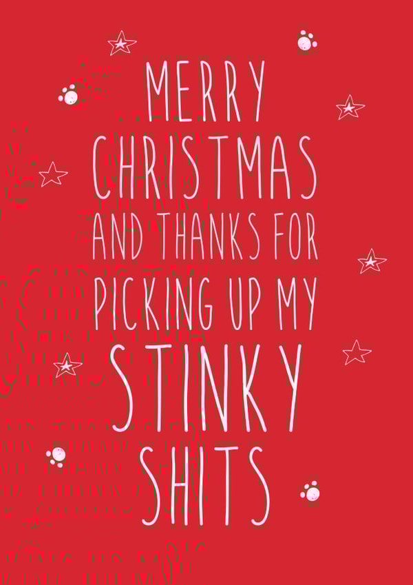 Thanks For Picking Up My Stinky Shits - Pets - Funny - Cheeky - Paws - Cat Poo - Dog Poo - Christmas Card created by Dirty Girtie