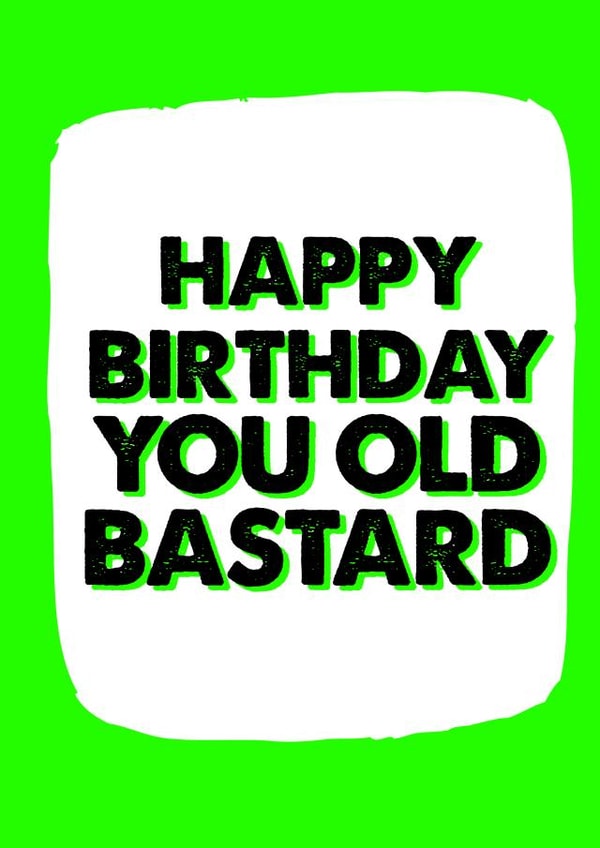 Old bastard Birthday Card 8200 created by Filthy Sentiments
