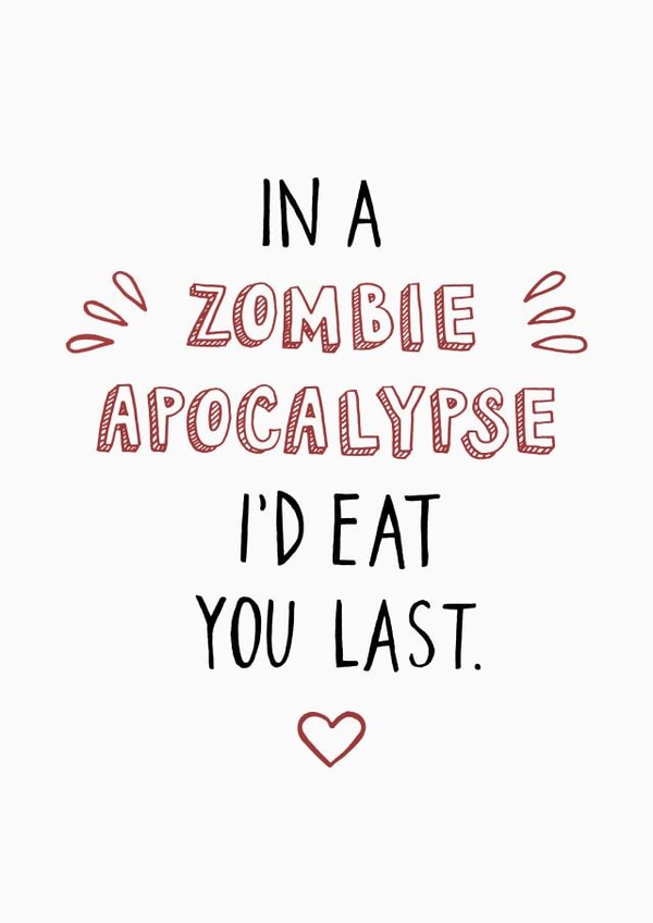 Funny Valentines Day Card - Zombie - In A Zombie Apocalypse I'd Eat You Last created by Carla Letters
