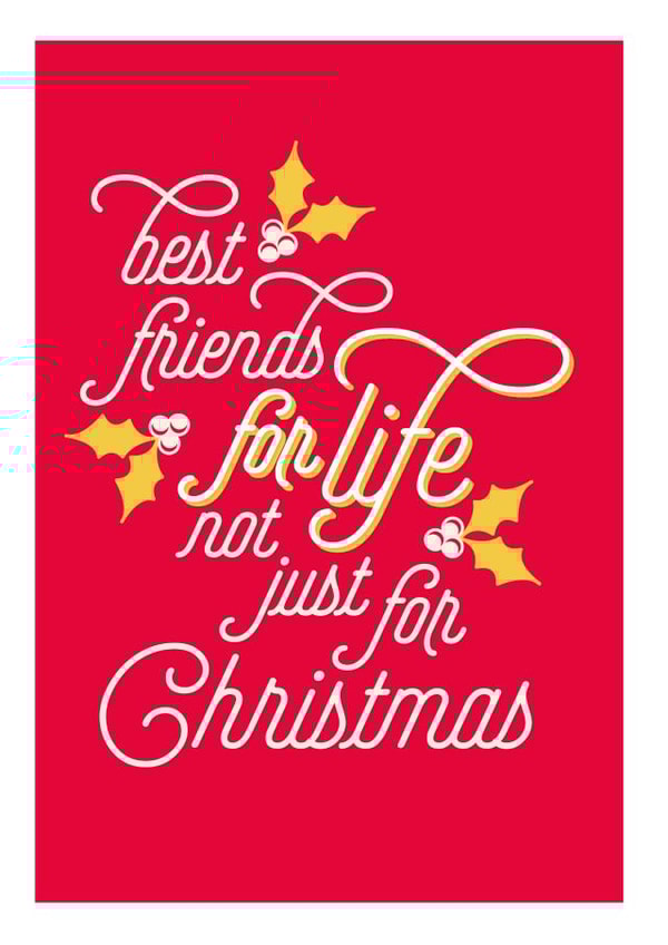 Christmas Card For Friends - Best Friends For Life Not Just For Christmas created by Joyful Joyful