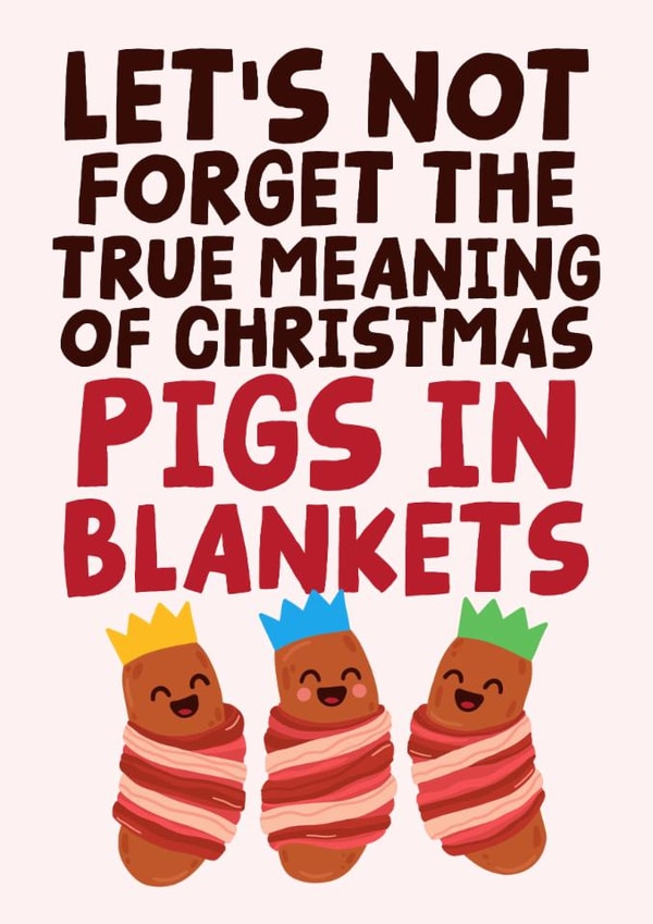 True Meaning Of Christmas Pigs In Blankets - Funny Christmas Card created by Studio Doodles