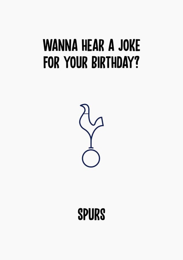 Wanna hear a joke - Spurs birthday card created by Rishi