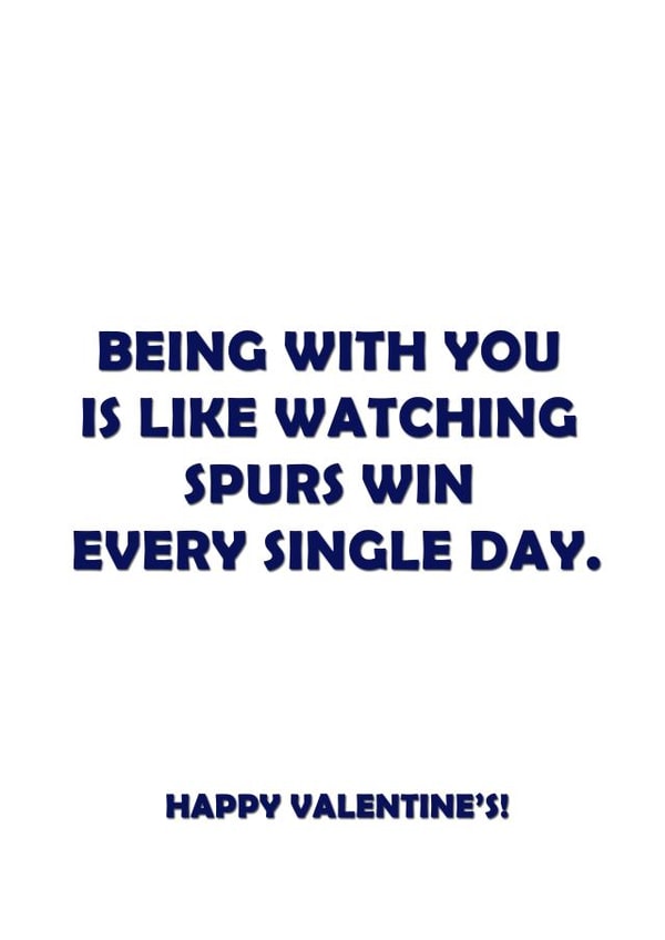 Funny Valentines Day Card - Football - Spurs - Being With You Is Like Watching Spurs Win Every Single Day created by Offside Cards