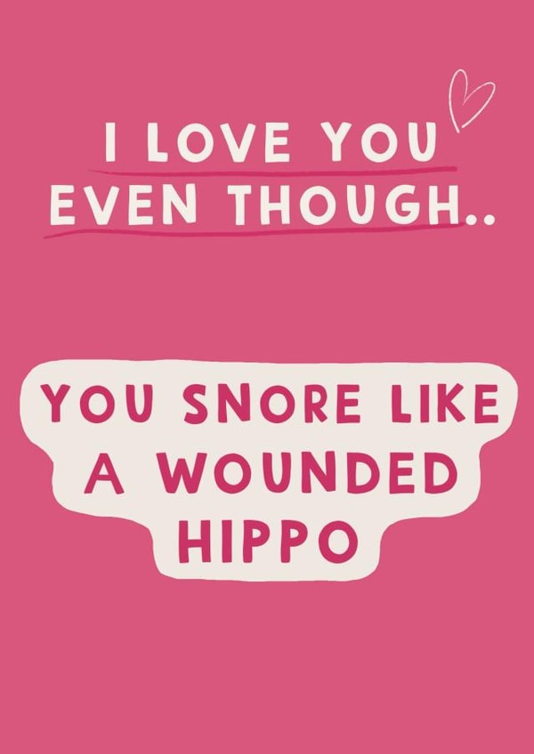 Cheeky Valentines Day Card - I Love You - You Snore Like A Wounded Hippo created by Giddy Kipper