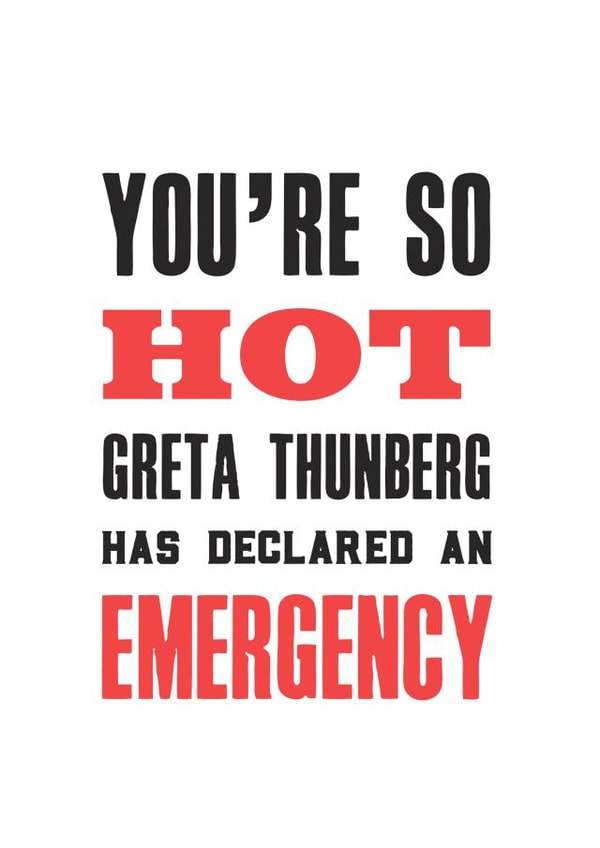 Funny Valentines Day Card - Climate Change - Greta Thunberg - You're So Hot Greta Thunberg Has Declared An Emergency created by Of Life & Lemons Ltd.