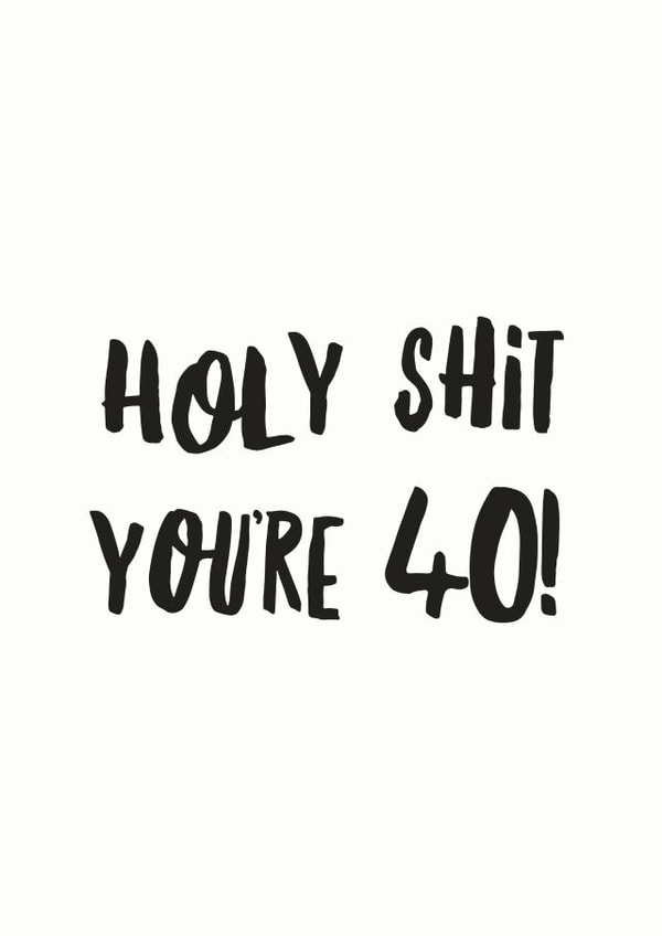 Cheeky Birthday Card - Holy Shit You're 40 created by I am Nat