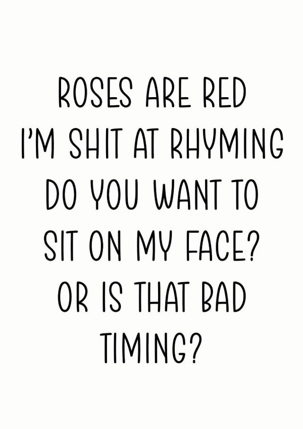 Rude Valentines Day Card - Roses Are Red - Poem - Do You Want To Sit On My Face Or Is That Bad Timing created by The Monochrome Bow