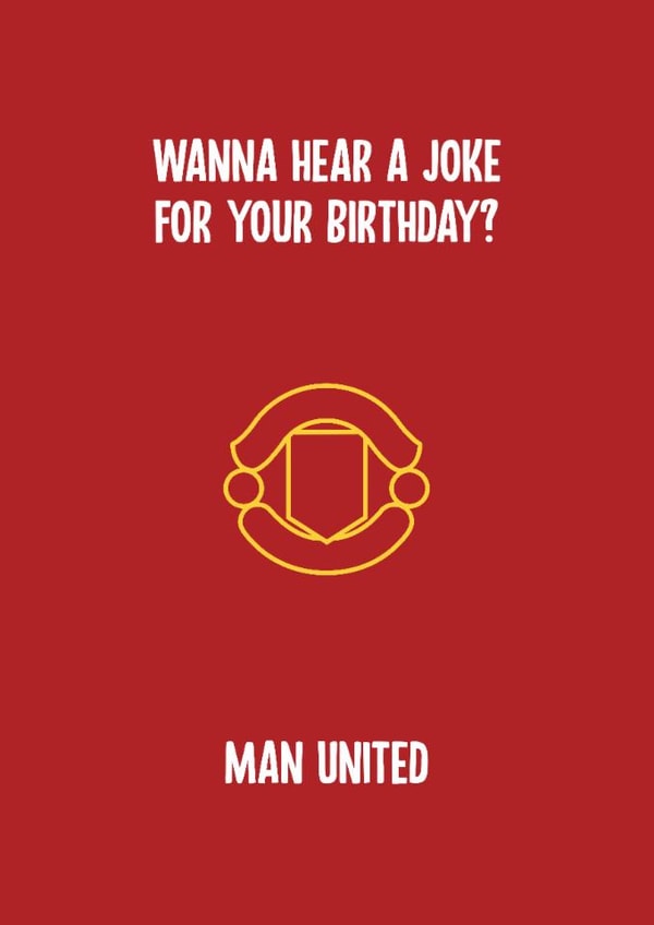 Funny Birthday Card - Wanna Hear A Joke? - Man United created by Rishi