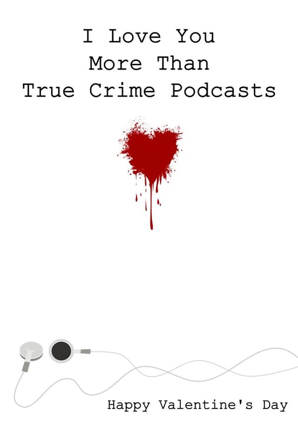 Happy Valentine's Day Card True Crime Podcasts created by Little Silverleaf