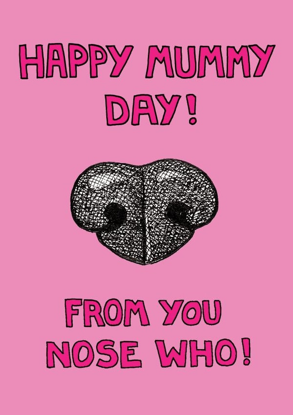 Funny Mothers Day Card - Mummy - From The Dog - Happy Mummy Day From You Nose Who created by Off The Leash Cartoons by Rupert Fawcett