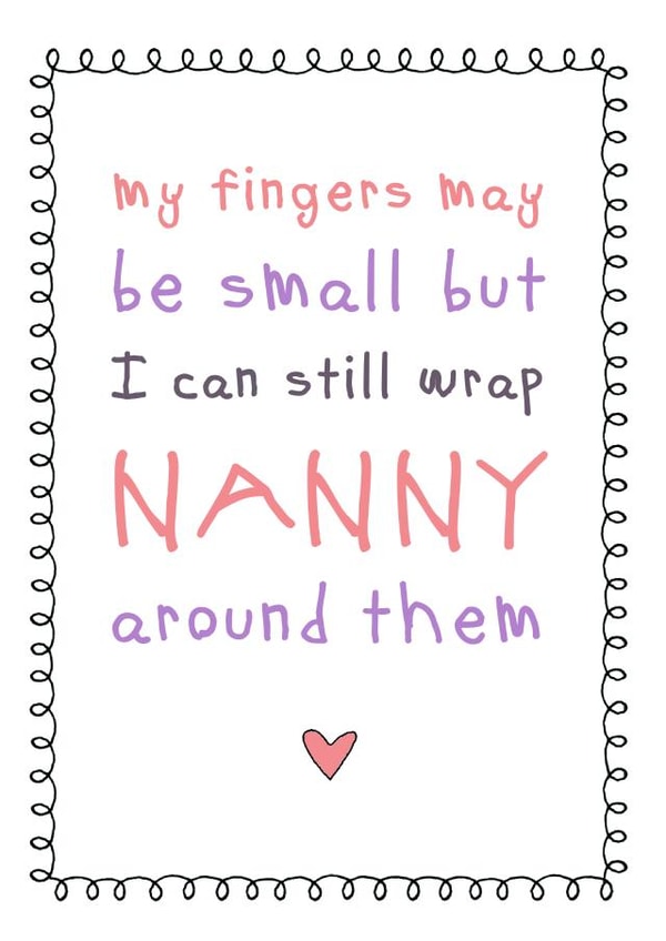 Cute Mothers Day Card - Nanny - My Fingers May Be Small But I Can Still Wrap Nanny Around Them created by Cloud 9 Design