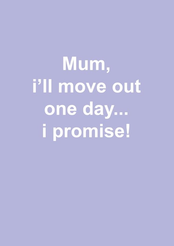 move out one day Mothers Day Card 38139 created by Snarkologie