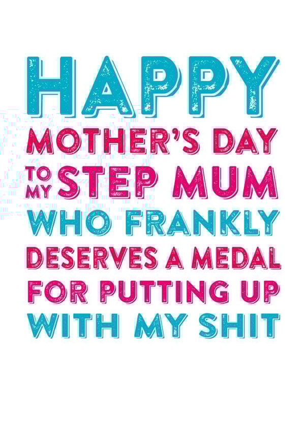 Rude Mothers Day Card - Step Mum - To My Step Mum Who Frankly Deserves A Medal For Putting Up With My Shit created by Do You Punctuate?