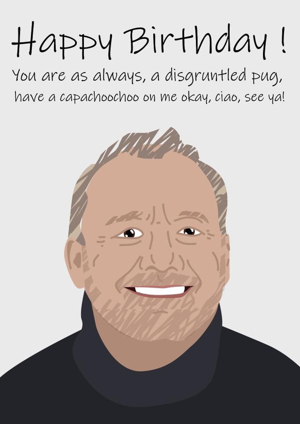 Happy Birthday Bob Mortimer card - Have a capachoochoo on me created by George Etherington