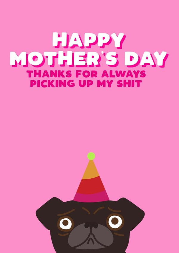 pug always Mothers Day Card 30514 created by Filthy Sentiments