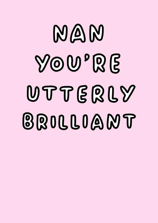 Cute Mothers Day Card - Nan - You're Utterly Brilliant created by Veronica Dearly