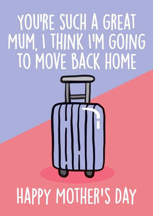 move back home Mothers Day Card 8628 created by Thirty Mussels