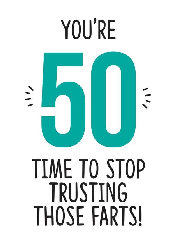 50 - Time To Stop Trusting Those Farts - Funny Birthday Card created by TeHe Gifts