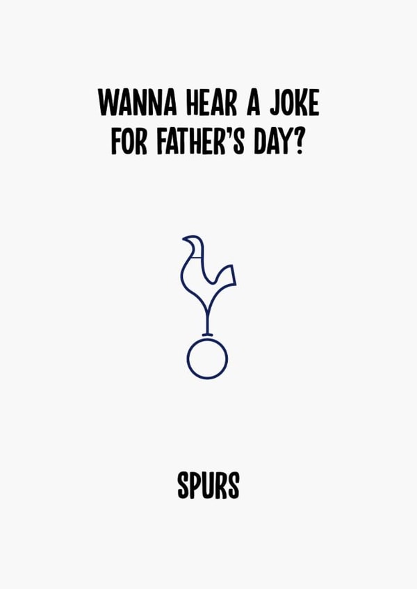 Tottenham Hotspur Father's Day Card - Wanna Hear A Father's Day Joke? - Spurs created by Rishi