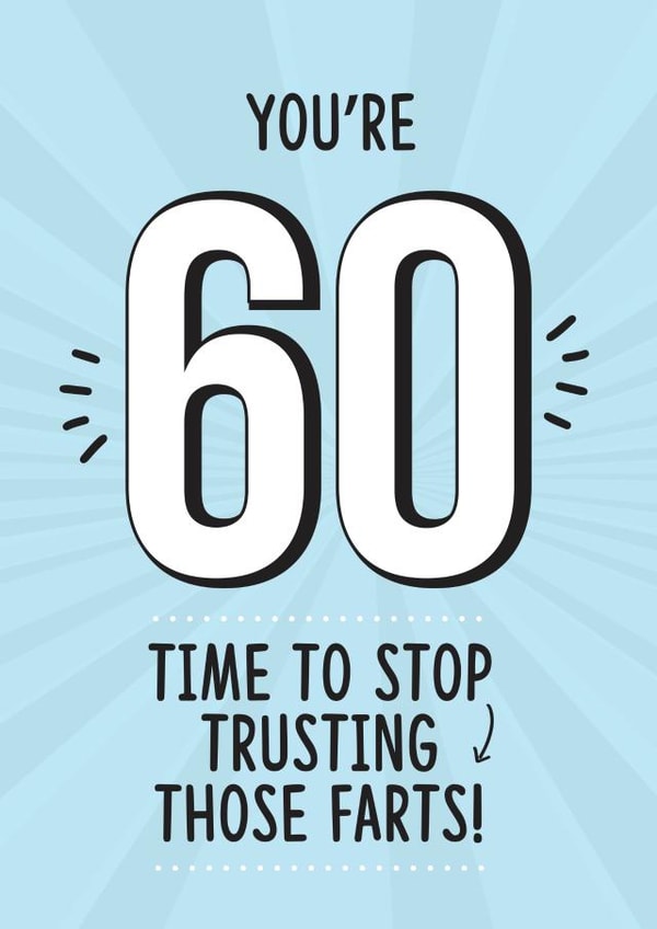 Funny Birthday Card - 60th - Farts - You're 60 Time To Stop Trusting Those Farts created by TeHe Gifts