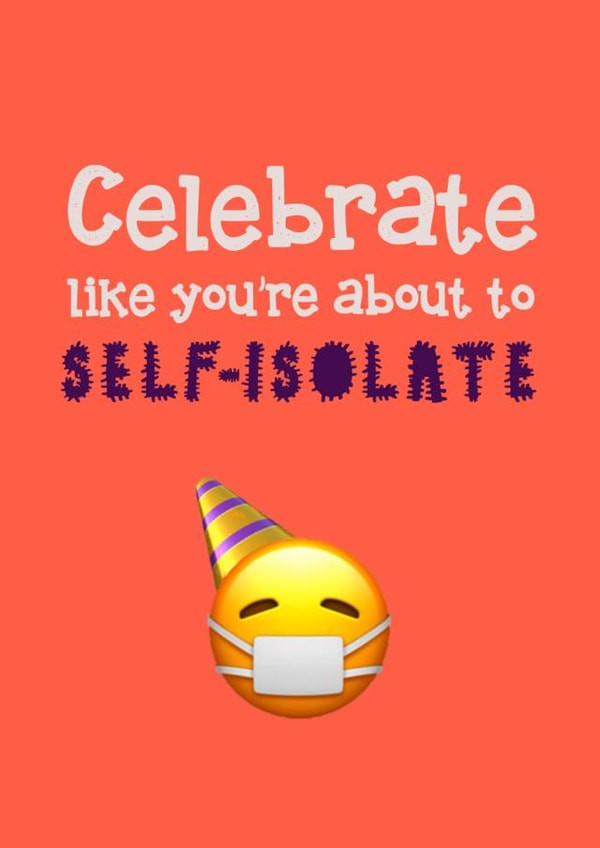 Celebrate like you're about to self-isolate card created by Ha! Go on then