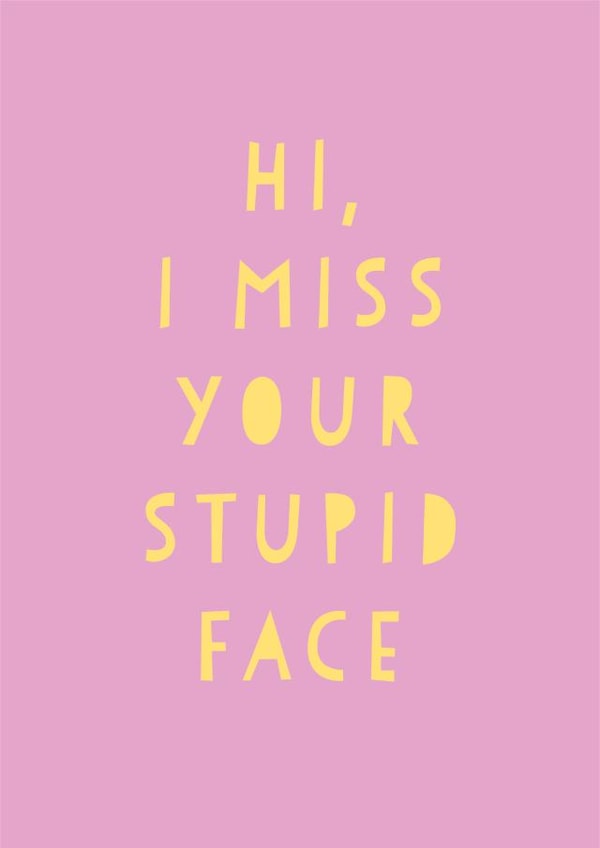 Funny, I miss your stupid face card created by Heather Alstead Design LTD