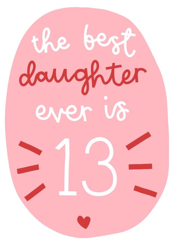 The Best Daughter is 13 Birthday Card created by Oh, Laura