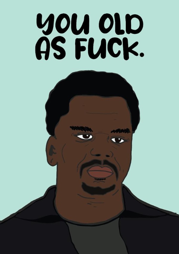Knocked Up Craig Robinson You Old Birthday Card created by Charles Makes