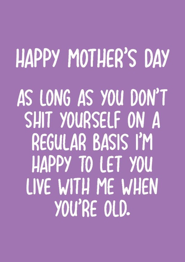 Cheeky Mothers Day Card - Mum - Let You Live With Me When You're Old created by Pack a Punch Designs