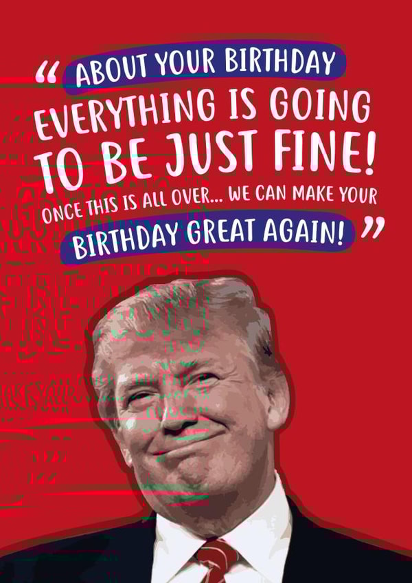 Donald Trump Trump Birthday Card 33605 created by @linesbehind