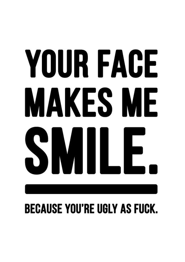 your face Just because Card 17082 created by YOUR NAN.