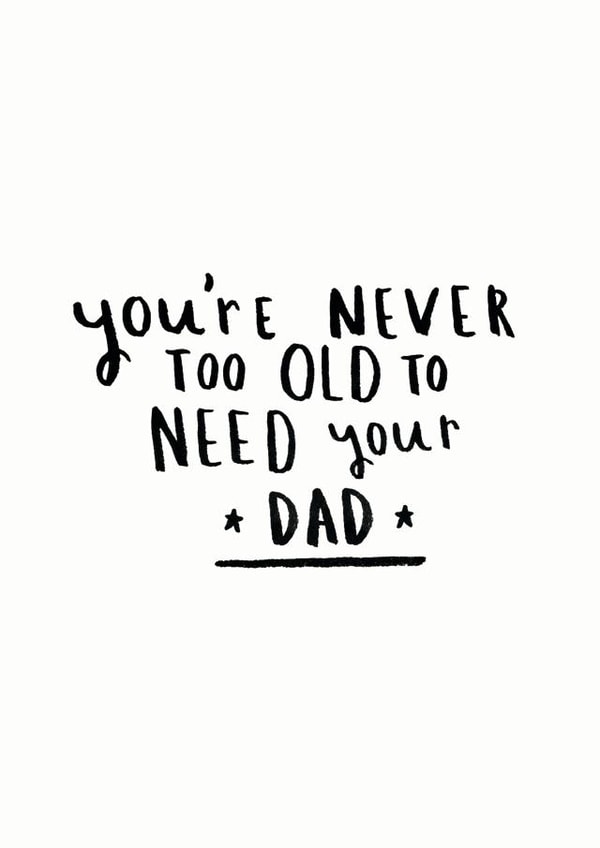Cute Typography Father's Day Card - Never Too Old To Need Your Dad created by Ellie Ellie