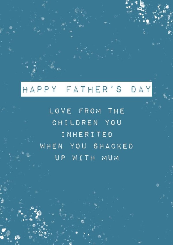 Cheeky Typography Fathers Day Card - Step Dad - Love From The Children You Inherited When You Shacked Up With Mum created by Diffydolls