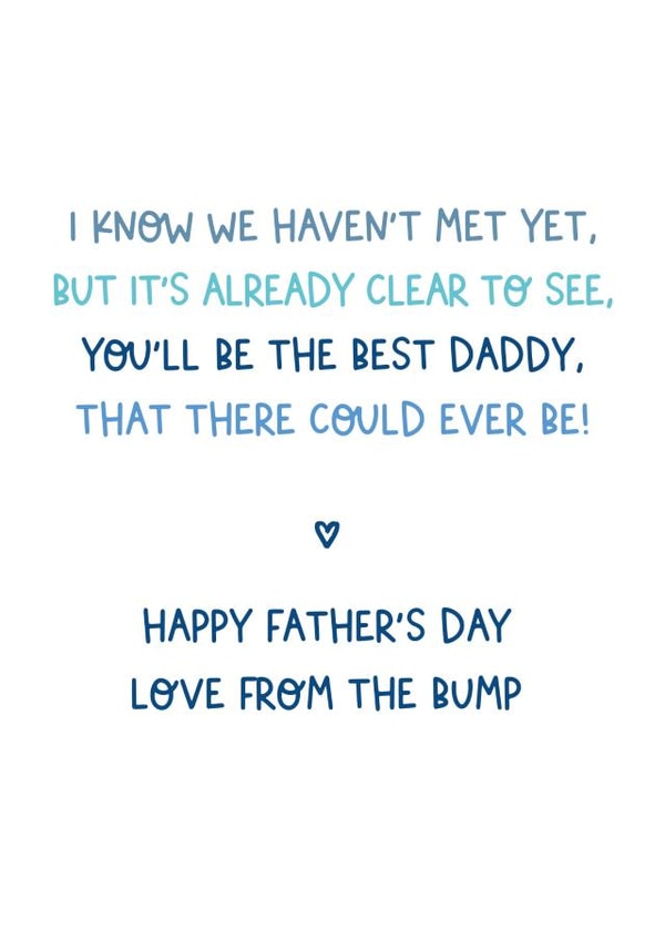 Heartfelt Typography Father's Day Card - New Daddy - From The Bump - I Know We haven't Met Yet But It's Already Clear To See You'll Be The Best Daddy That There Could Ever Be created by Percy & Pearl